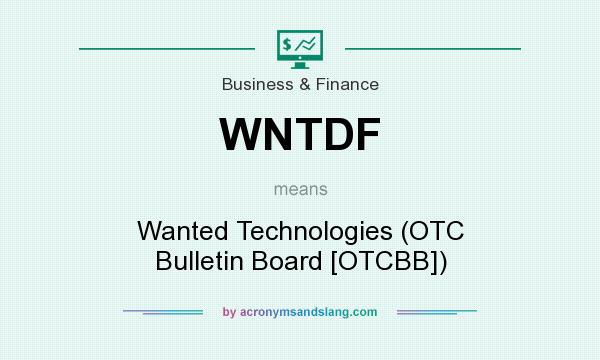 What does WNTDF mean? It stands for Wanted Technologies (OTC Bulletin Board [OTCBB])