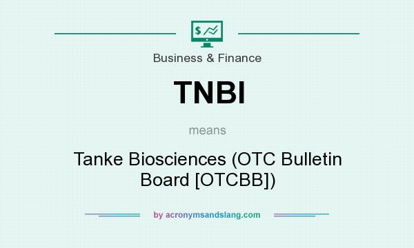 What does TNBI mean? It stands for Tanke Biosciences (OTC Bulletin Board [OTCBB])
