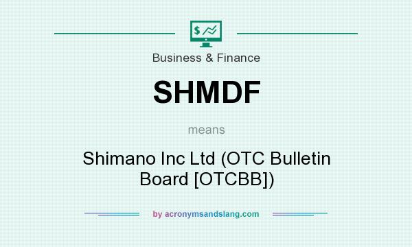 What does SHMDF mean? It stands for Shimano Inc Ltd (OTC Bulletin Board [OTCBB])