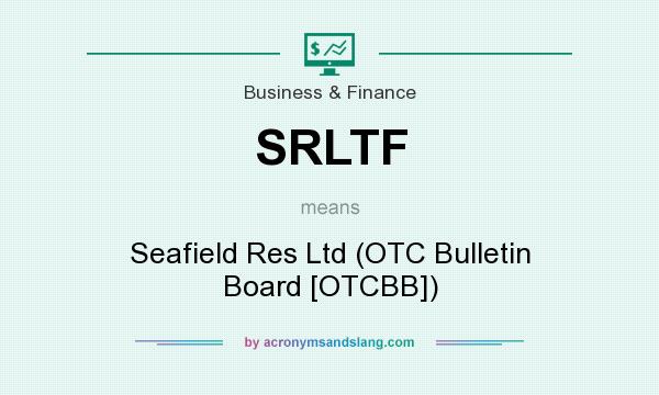 What does SRLTF mean? It stands for Seafield Res Ltd (OTC Bulletin Board [OTCBB])
