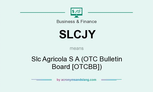 What does SLCJY mean? It stands for Slc Agricola S A (OTC Bulletin Board [OTCBB])