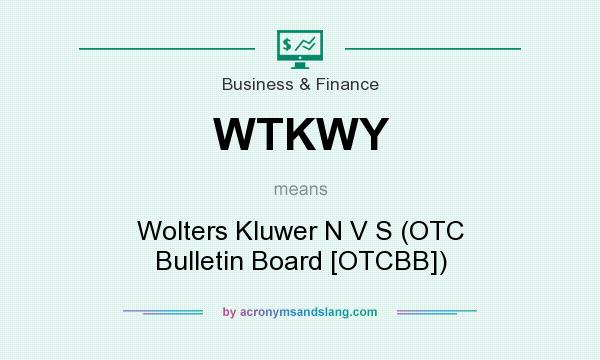 What does WTKWY mean? It stands for Wolters Kluwer N V S (OTC Bulletin Board [OTCBB])