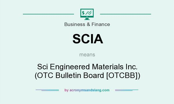 What does SCIA mean? It stands for Sci Engineered Materials Inc. (OTC Bulletin Board [OTCBB])