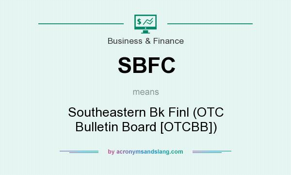 What does SBFC mean? It stands for Southeastern Bk Finl (OTC Bulletin Board [OTCBB])