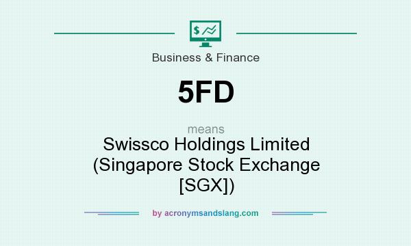 What does 5FD mean? It stands for Swissco Holdings Limited (Singapore Stock Exchange [SGX])