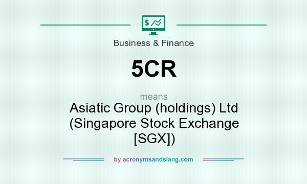What does 5CR mean? It stands for Asiatic Group (holdings) Ltd (Singapore Stock Exchange [SGX])