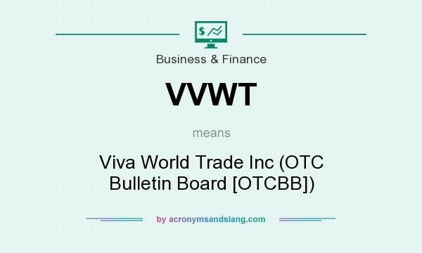 What does VVWT mean? It stands for Viva World Trade Inc (OTC Bulletin Board [OTCBB])