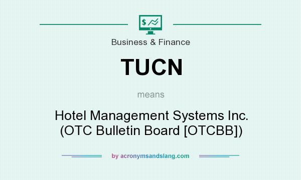 What does TUCN mean? It stands for Hotel Management Systems Inc. (OTC Bulletin Board [OTCBB])