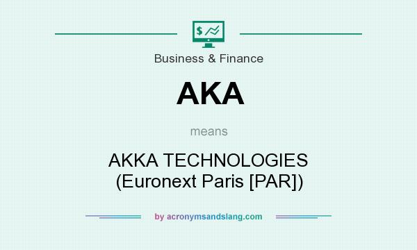 What does AKA mean? It stands for AKKA TECHNOLOGIES (Euronext Paris [PAR])