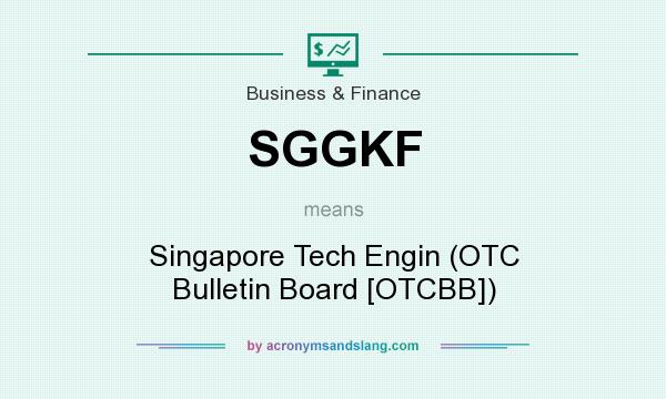 What does SGGKF mean? It stands for Singapore Tech Engin (OTC Bulletin Board [OTCBB])