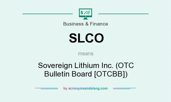 What does SLCO mean? It stands for Sovereign Lithium Inc. (OTC Bulletin Board [OTCBB])