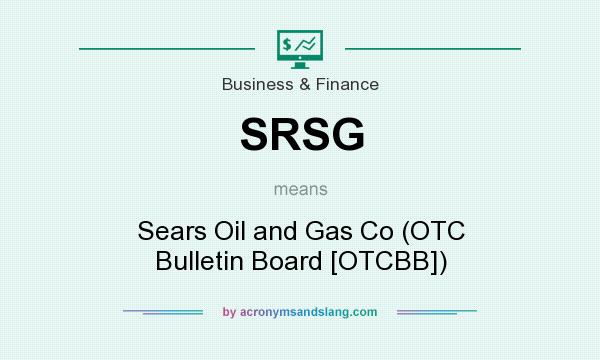 What does SRSG mean? It stands for Sears Oil and Gas Co (OTC Bulletin Board [OTCBB])