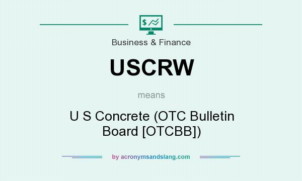 What does USCRW mean? It stands for U S Concrete (OTC Bulletin Board [OTCBB])