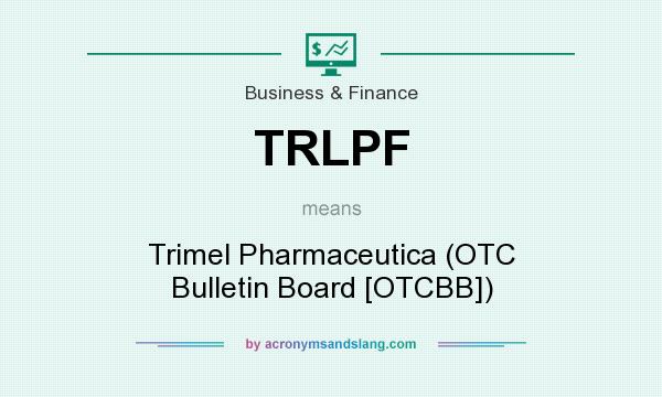 What does TRLPF mean? It stands for Trimel Pharmaceutica (OTC Bulletin Board [OTCBB])