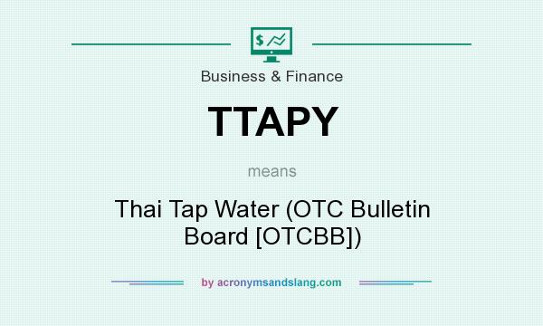 What does TTAPY mean? It stands for Thai Tap Water (OTC Bulletin Board [OTCBB])