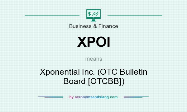 What does XPOI mean? It stands for Xponential Inc. (OTC Bulletin Board [OTCBB])