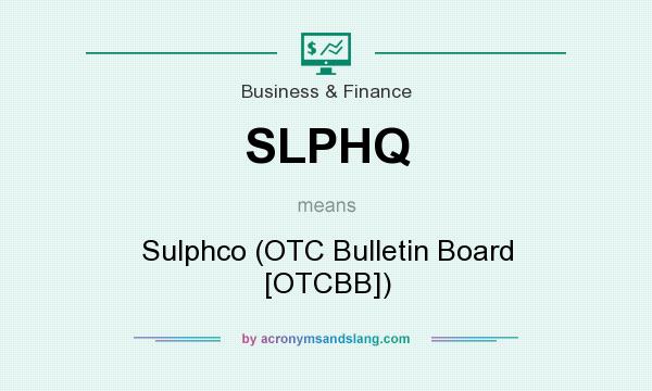 What does SLPHQ mean? It stands for Sulphco (OTC Bulletin Board [OTCBB])