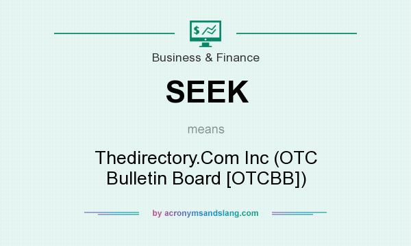 What does SEEK mean? It stands for Thedirectory.Com Inc (OTC Bulletin Board [OTCBB])
