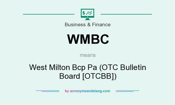 What does WMBC mean? It stands for West Milton Bcp Pa (OTC Bulletin Board [OTCBB])