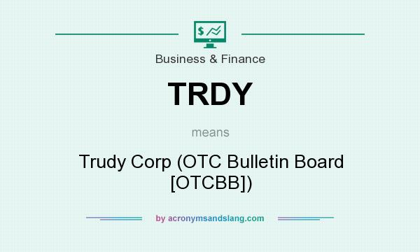 What does TRDY mean? It stands for Trudy Corp (OTC Bulletin Board [OTCBB])