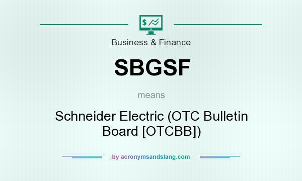 What does SBGSF mean? It stands for Schneider Electric (OTC Bulletin Board [OTCBB])