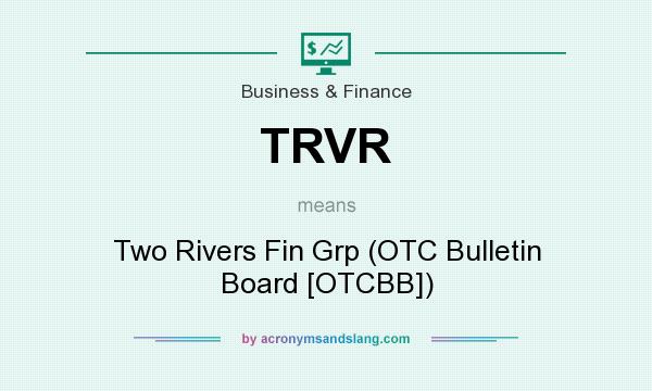 What does TRVR mean? It stands for Two Rivers Fin Grp (OTC Bulletin Board [OTCBB])