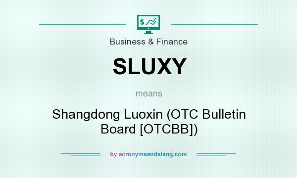 What does SLUXY mean? It stands for Shangdong Luoxin (OTC Bulletin Board [OTCBB])
