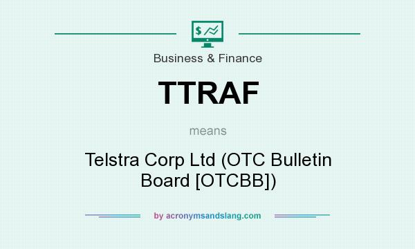 What does TTRAF mean? It stands for Telstra Corp Ltd (OTC Bulletin Board [OTCBB])