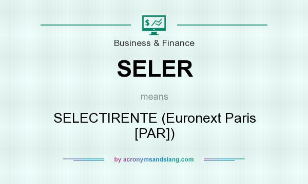 What does SELER mean? It stands for SELECTIRENTE (Euronext Paris [PAR])