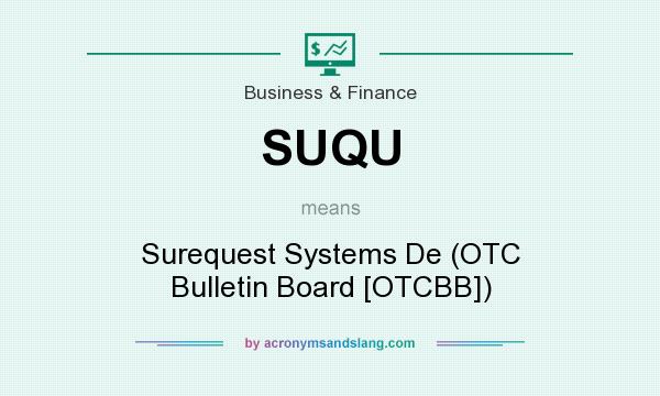 What does SUQU mean? It stands for Surequest Systems De (OTC Bulletin Board [OTCBB])