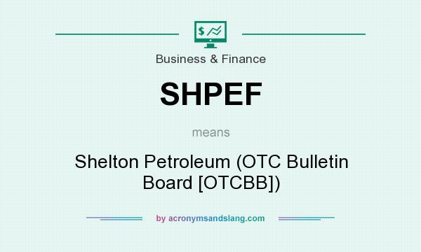 What does SHPEF mean? It stands for Shelton Petroleum (OTC Bulletin Board [OTCBB])