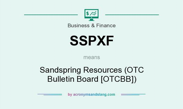 What does SSPXF mean? It stands for Sandspring Resources (OTC Bulletin Board [OTCBB])