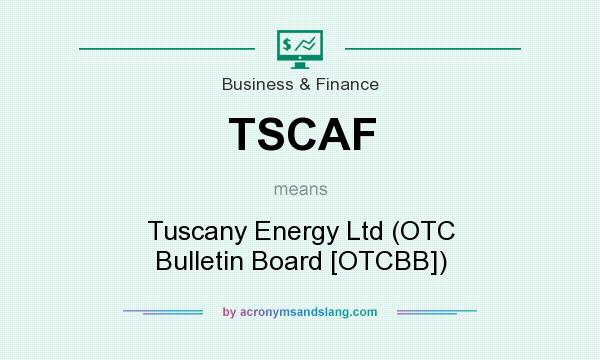 What does TSCAF mean? It stands for Tuscany Energy Ltd (OTC Bulletin Board [OTCBB])