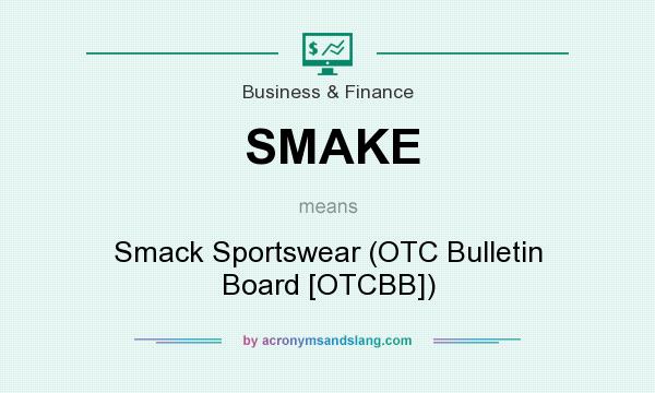 What does SMAKE mean? It stands for Smack Sportswear (OTC Bulletin Board [OTCBB])