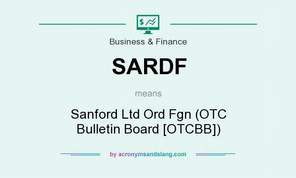 What does SARDF mean? It stands for Sanford Ltd Ord Fgn (OTC Bulletin Board [OTCBB])