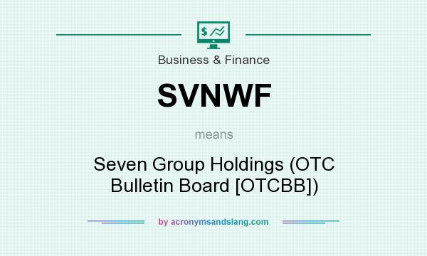 What does SVNWF mean? It stands for Seven Group Holdings (OTC Bulletin Board [OTCBB])