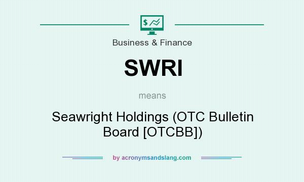 What does SWRI mean? It stands for Seawright Holdings (OTC Bulletin Board [OTCBB])