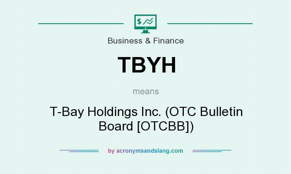 What does TBYH mean? It stands for T-Bay Holdings Inc. (OTC Bulletin Board [OTCBB])