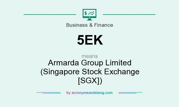 What does 5EK mean? It stands for Armarda Group Limited (Singapore Stock Exchange [SGX])