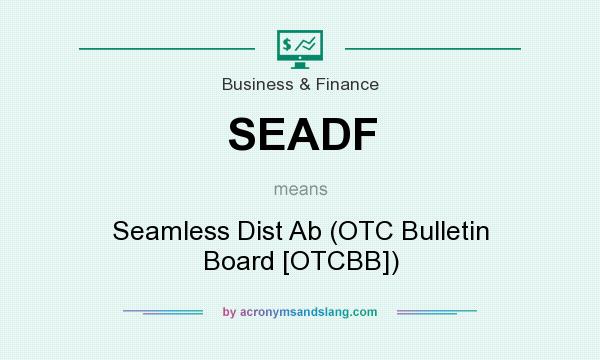 What does SEADF mean? It stands for Seamless Dist Ab (OTC Bulletin Board [OTCBB])