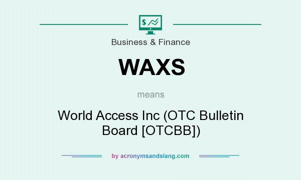 What does WAXS mean? It stands for World Access Inc (OTC Bulletin Board [OTCBB])