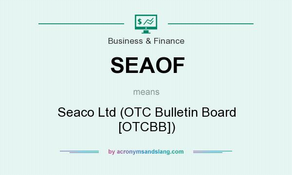 What does SEAOF mean? It stands for Seaco Ltd (OTC Bulletin Board [OTCBB])