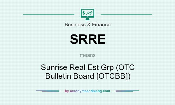 What does SRRE mean? It stands for Sunrise Real Est Grp (OTC Bulletin Board [OTCBB])