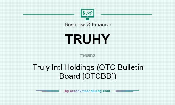 What does TRUHY mean? It stands for Truly Intl Holdings (OTC Bulletin Board [OTCBB])
