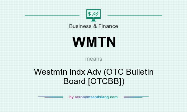 What does WMTN mean? It stands for Westmtn Indx Adv (OTC Bulletin Board [OTCBB])