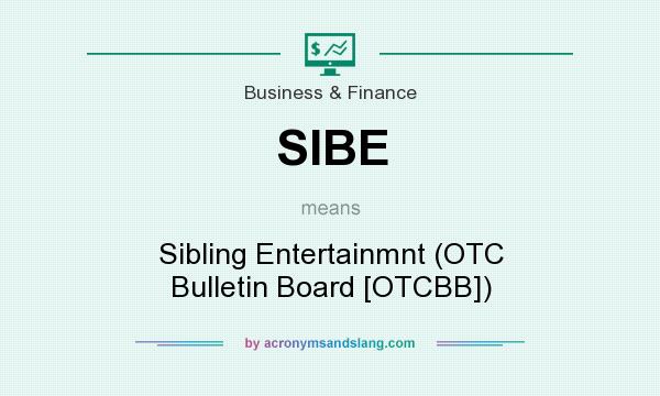 What does SIBE mean? It stands for Sibling Entertainmnt (OTC Bulletin Board [OTCBB])