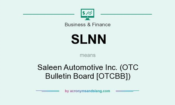 What does SLNN mean? It stands for Saleen Automotive Inc. (OTC Bulletin Board [OTCBB])