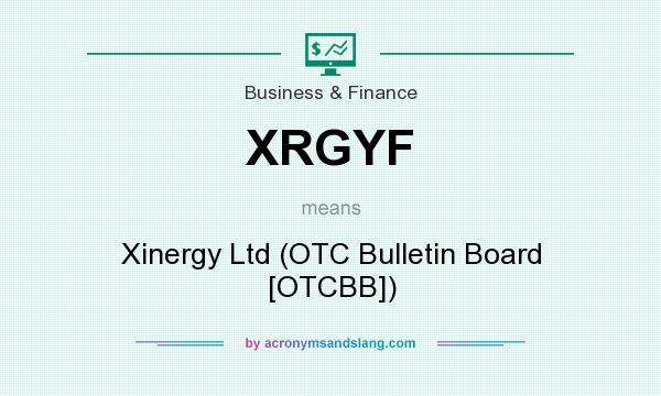 What does XRGYF mean? It stands for Xinergy Ltd (OTC Bulletin Board [OTCBB])