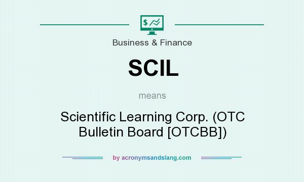 What does SCIL mean? It stands for Scientific Learning Corp. (OTC Bulletin Board [OTCBB])
