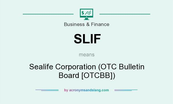 What does SLIF mean? It stands for Sealife Corporation (OTC Bulletin Board [OTCBB])